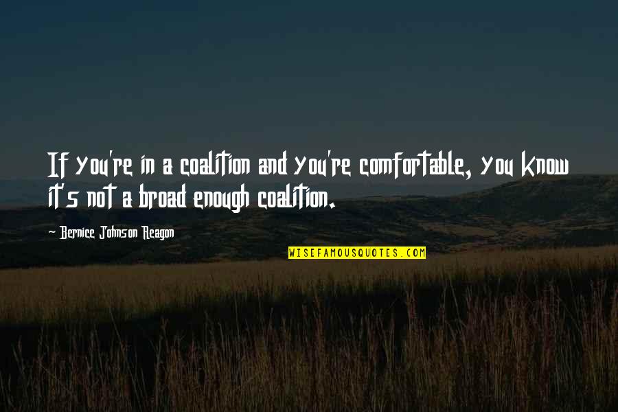 Coalitions Quotes By Bernice Johnson Reagon: If you're in a coalition and you're comfortable, Coalitions Quotes By Bernice Johnson Reagon: If you're in a coalition and you're comfortable,