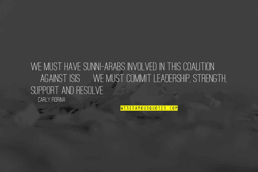 Coalitions Quotes By Carly Fiorina: We must have Sunni-Arabs involved in this coalition Coalitions Quotes By Carly Fiorina: We must have Sunni-Arabs involved in this coalition