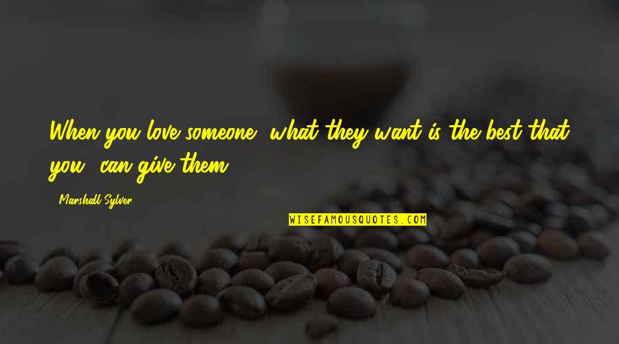 Coalman Quotes By Marshall Sylver: When you love someone, what they want is
