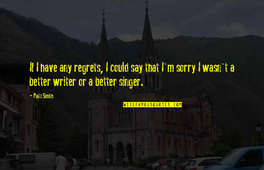 Coalpit Farm Quotes By Patti Smith: If I have any regrets, I could say
