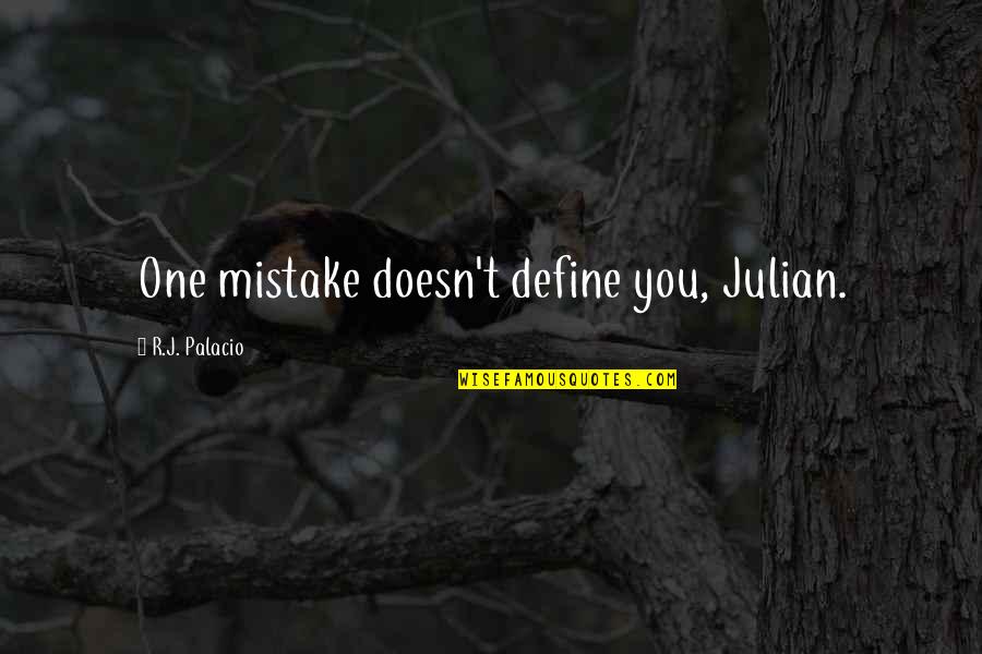 Coals Of Fire Quotes By R.J. Palacio: One mistake doesn't define you, Julian. Coals Of Fire Quotes By R.J. Palacio: One mistake doesn't define you, Julian.