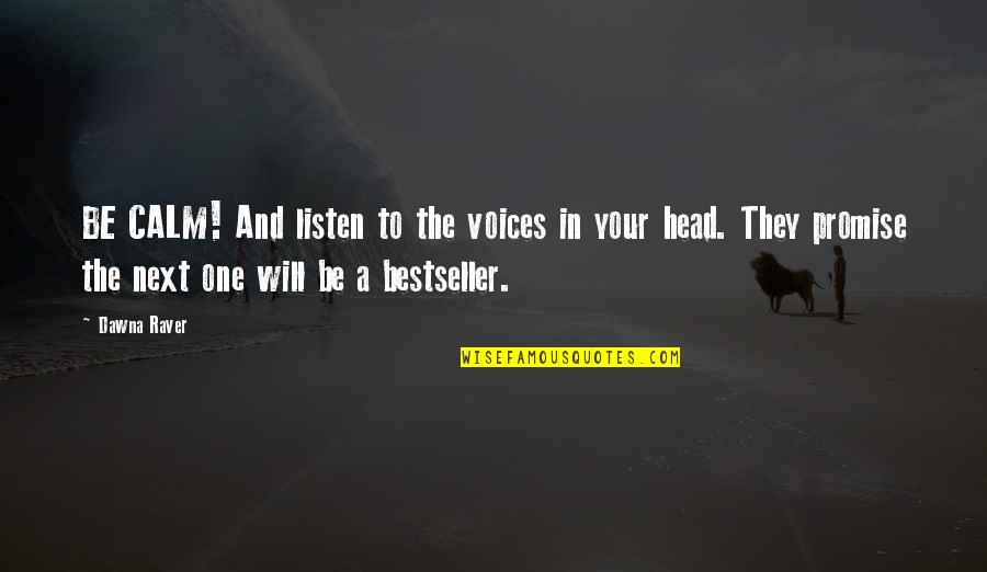 Coalson Enterprises Quotes By Dawna Raver: BE CALM! And listen to the voices in Coalson Enterprises Quotes By Dawna Raver: BE CALM! And listen to the voices in