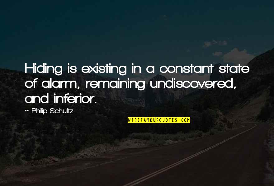 Coanchor Quotes By Philip Schultz: Hiding is existing in a constant state of