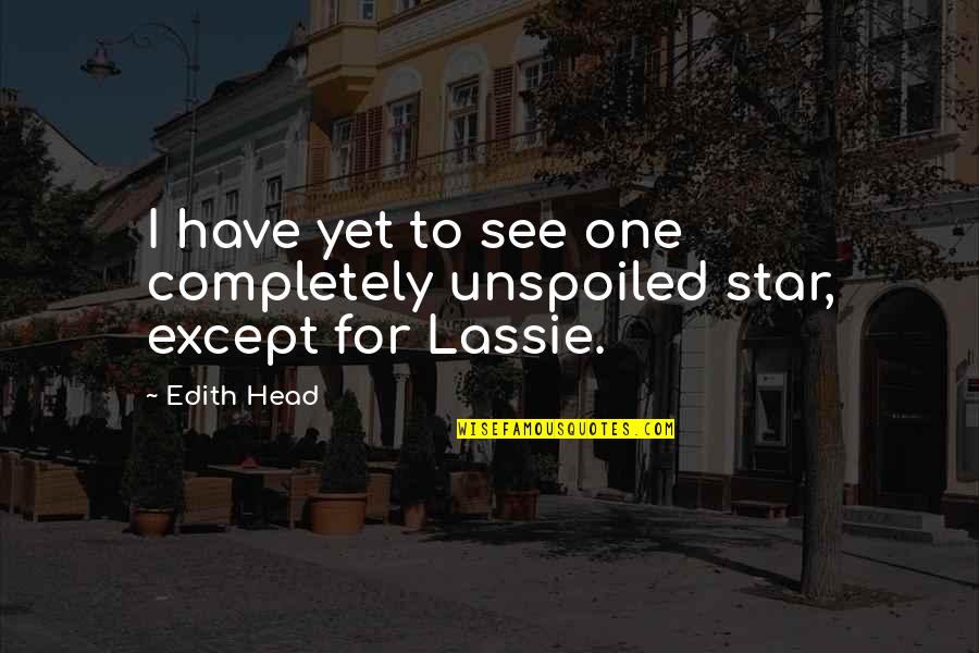 Coapse Muschi Quotes By Edith Head: I have yet to see one completely unspoiled
