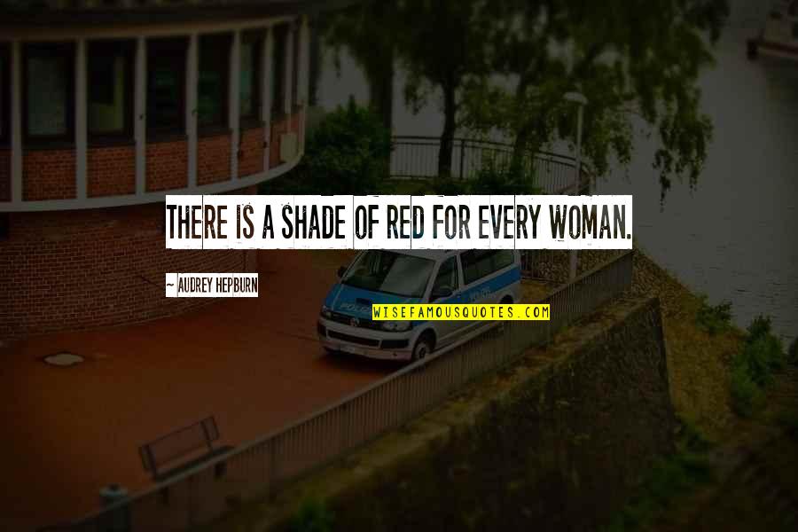 Coapted Quotes By Audrey Hepburn: There is a shade of red for every