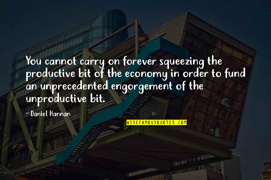 Coapted Quotes By Daniel Hannan: You cannot carry on forever squeezing the productive