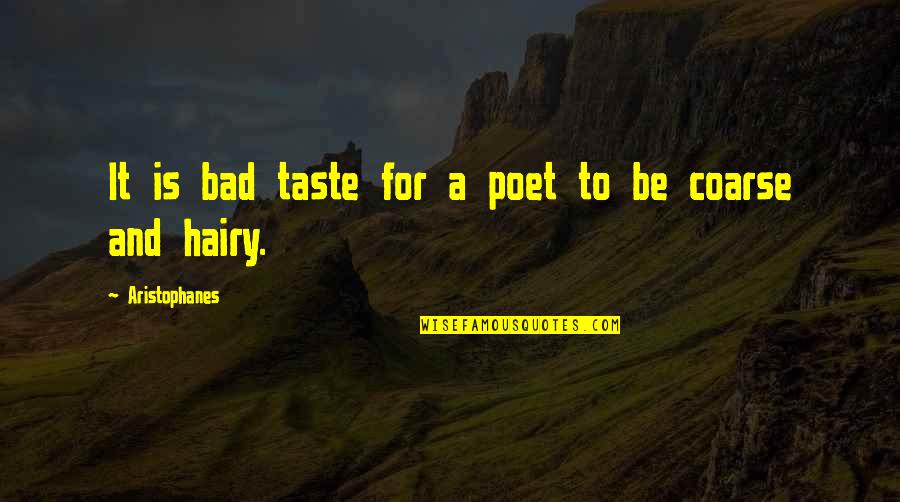 Coarse Quotes By Aristophanes: It is bad taste for a poet to