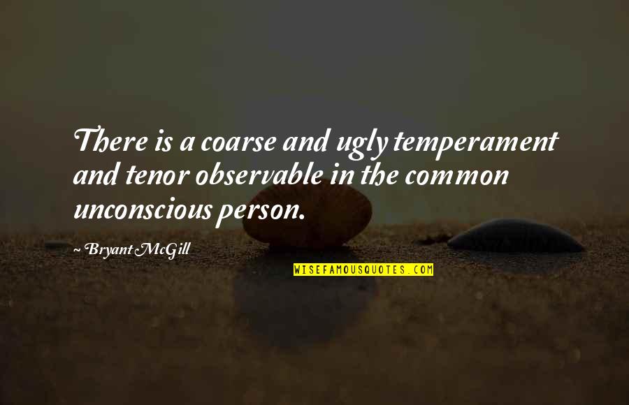 Coarse Quotes By Bryant McGill: There is a coarse and ugly temperament and