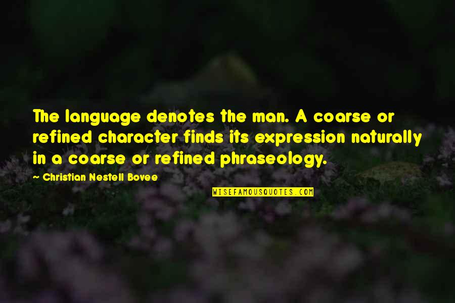 Coarse Quotes By Christian Nestell Bovee: The language denotes the man. A coarse or
