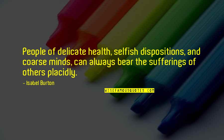 Coarse Quotes By Isabel Burton: People of delicate health, selfish dispositions, and coarse