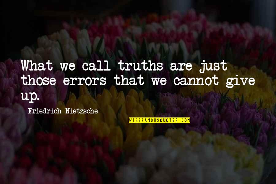 Coarsely Ill Quotes By Friedrich Nietzsche: What we call truths are just those errors