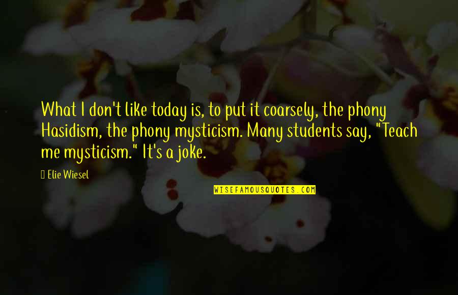 Coarsely Quotes By Elie Wiesel: What I don't like today is, to put Coarsely Quotes By Elie Wiesel: What I don't like today is, to put