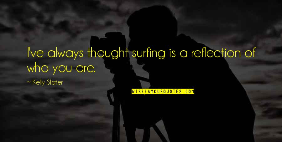 Coarsened Hepatic Echotexture Quotes By Kelly Slater: I've always thought surfing is a reflection of