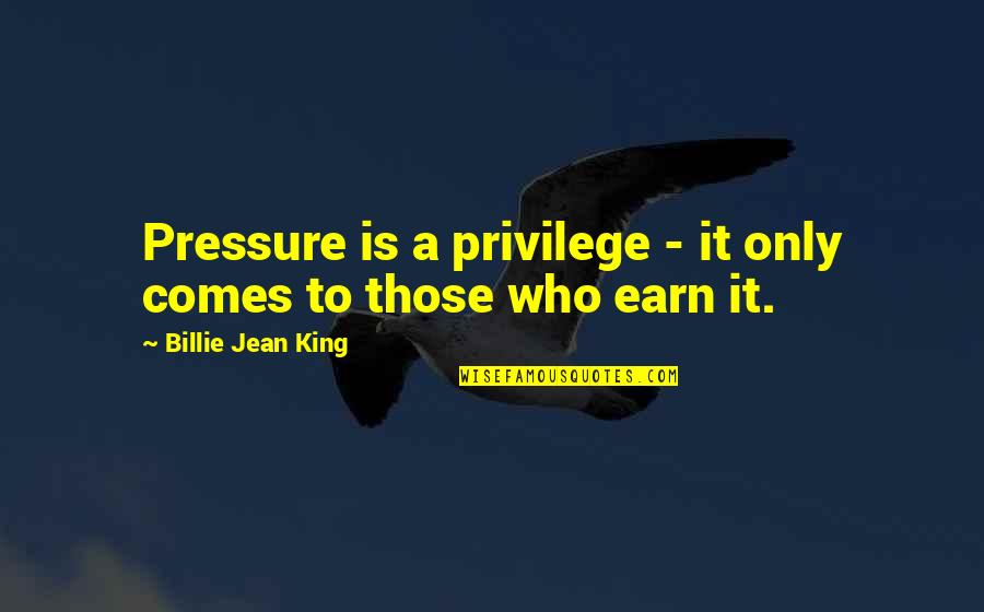 Coarser Quotes By Billie Jean King: Pressure is a privilege - it only comes