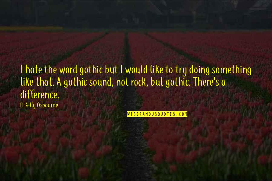 Coarser Quotes By Kelly Osbourne: I hate the word gothic but I would Coarser Quotes By Kelly Osbourne: I hate the word gothic but I would