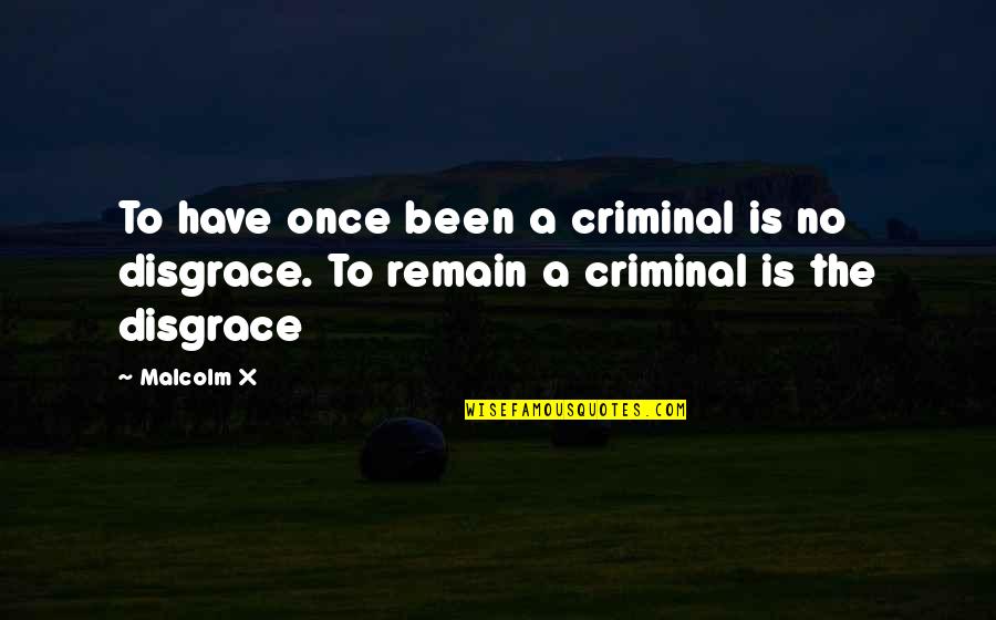 Coarsest Ill Quotes By Malcolm X: To have once been a criminal is no