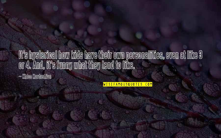 Coarsey Stephen Quotes By Khloe Kardashian: It's hysterical how kids have their own personalities, Coarsey Stephen Quotes By Khloe Kardashian: It's hysterical how kids have their own personalities,