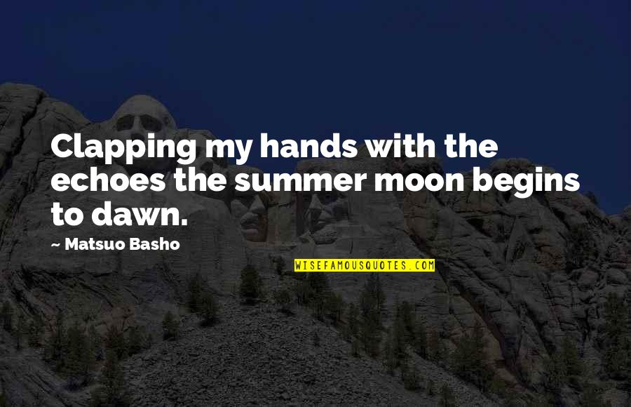 Coarsey Stephen Quotes By Matsuo Basho: Clapping my hands with the echoes the summer