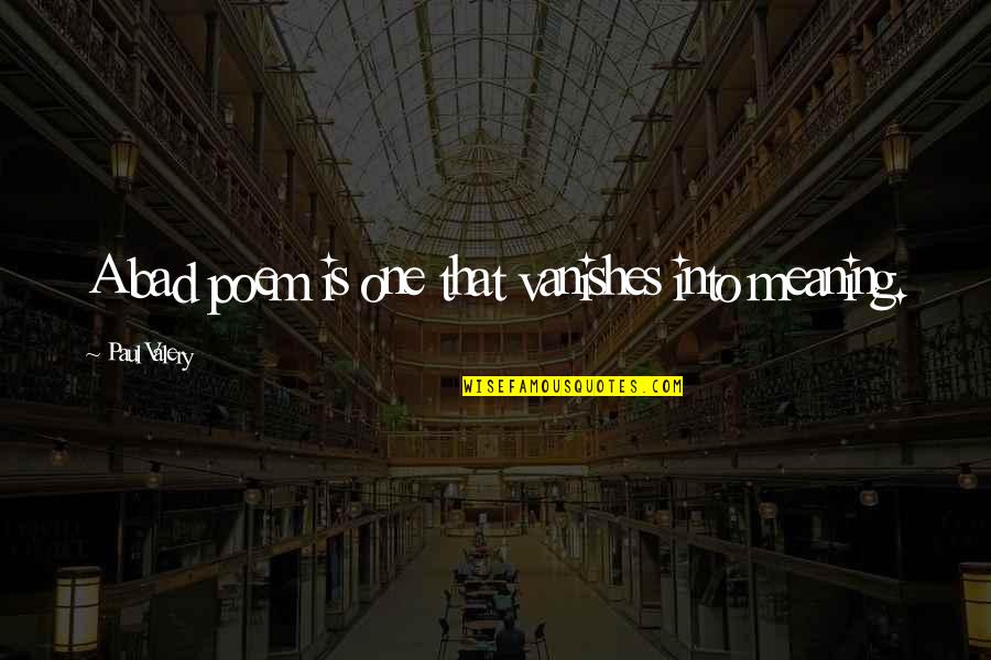 Coarsey Stephen Quotes By Paul Valery: A bad poem is one that vanishes into Coarsey Stephen Quotes By Paul Valery: A bad poem is one that vanishes into