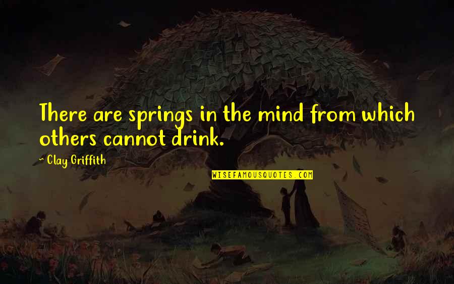 Coartar In English Quotes By Clay Griffith: There are springs in the mind from which