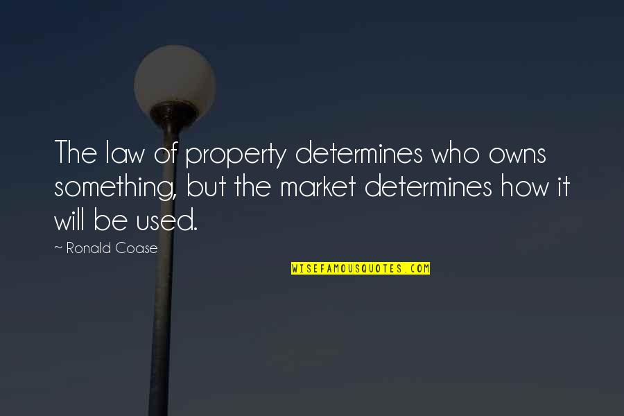 Coase Quotes By Ronald Coase: The law of property determines who owns something, Coase Quotes By Ronald Coase: The law of property determines who owns something,