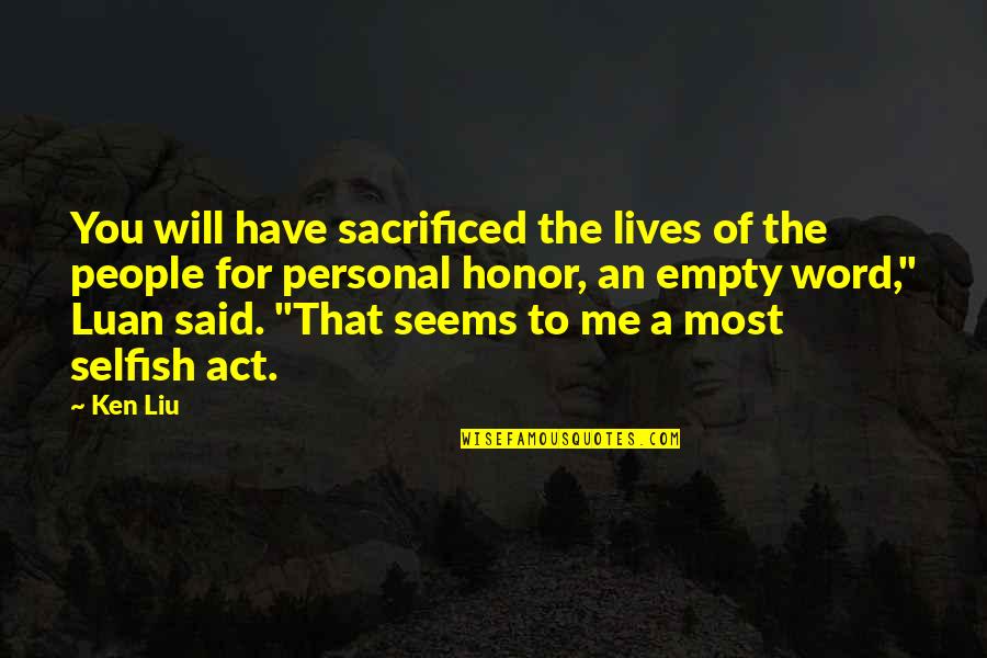 Coast And Cotton Quotes By Ken Liu: You will have sacrificed the lives of the