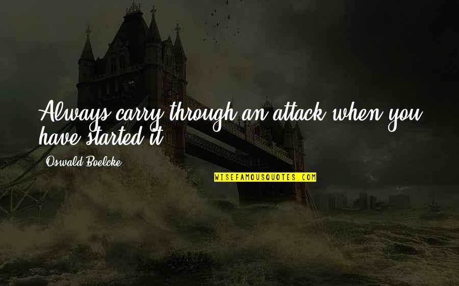 Coast And Cotton Quotes By Oswald Boelcke: Always carry through an attack when you have