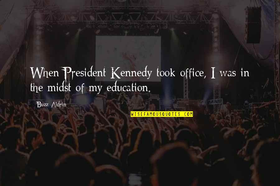 Coast And Olive Quotes By Buzz Aldrin: When President Kennedy took office, I was in