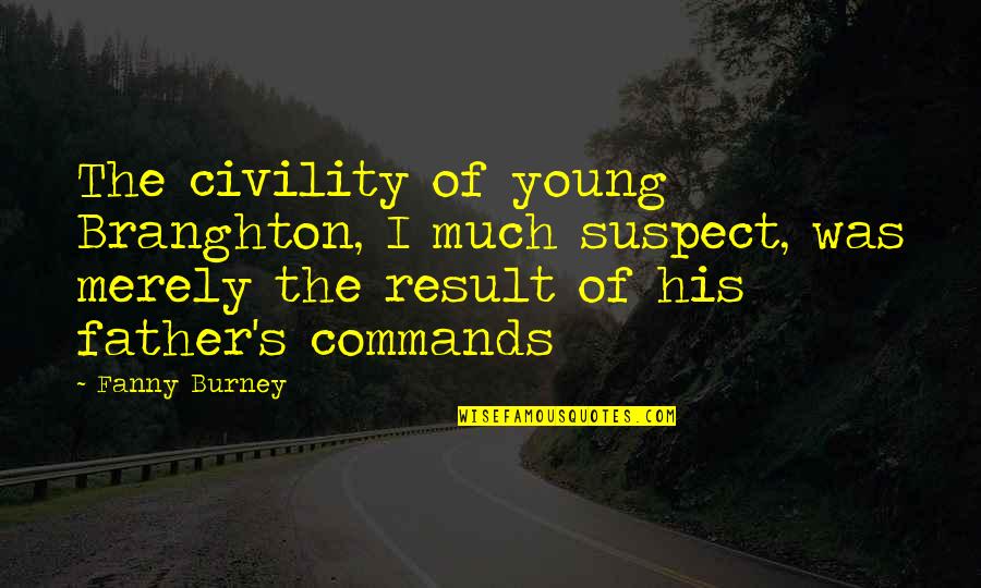 Coast And Olive Quotes By Fanny Burney: The civility of young Branghton, I much suspect, Coast And Olive Quotes By Fanny Burney: The civility of young Branghton, I much suspect,