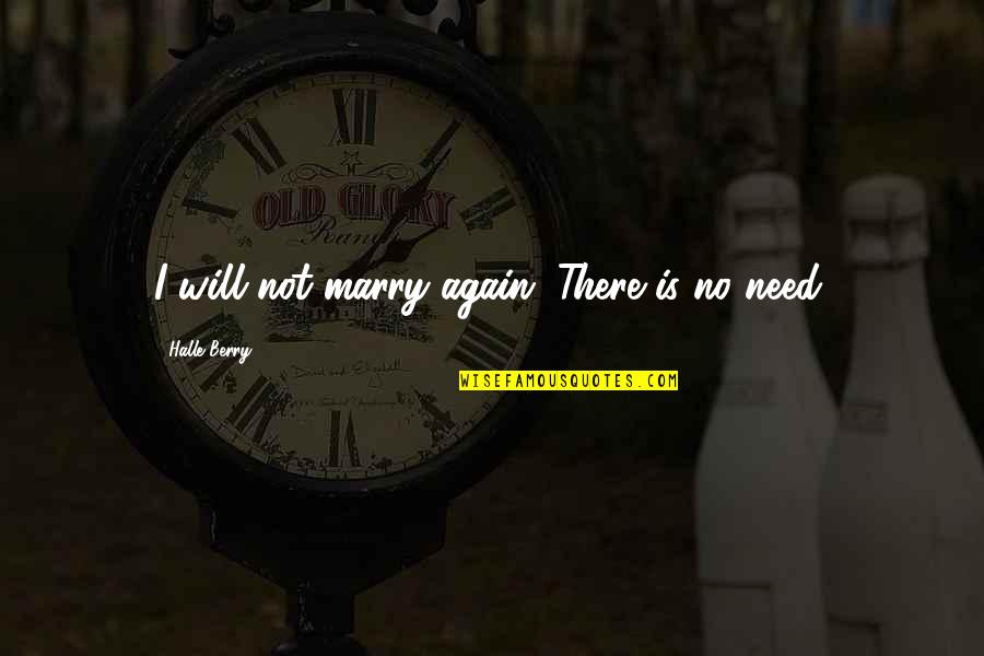 Coast And Olive Quotes By Halle Berry: I will not marry again. There is no Coast And Olive Quotes By Halle Berry: I will not marry again. There is no