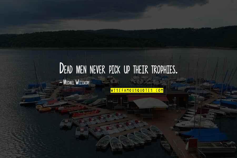 Coast Guard Movie Quotes By Michael Weisskopf: Dead men never pick up their trophies. Coast Guard Movie Quotes By Michael Weisskopf: Dead men never pick up their trophies.
