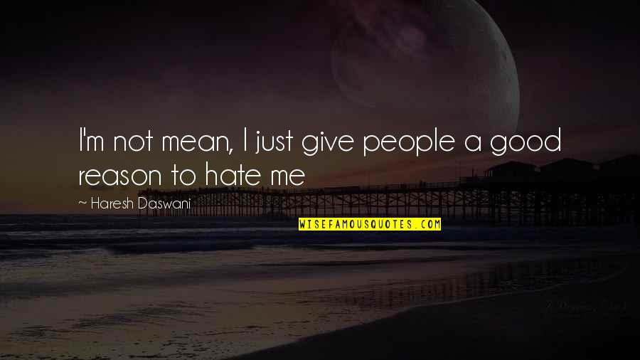 Coastal Beach Quotes By Haresh Daswani: I'm not mean, I just give people a