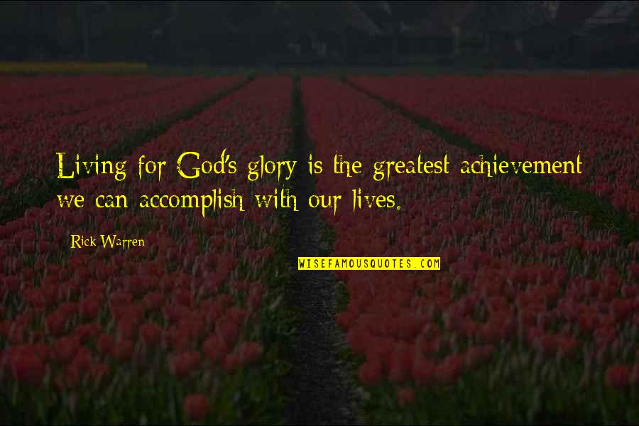 Coastal Holiday Quotes By Rick Warren: Living for God's glory is the greatest achievement