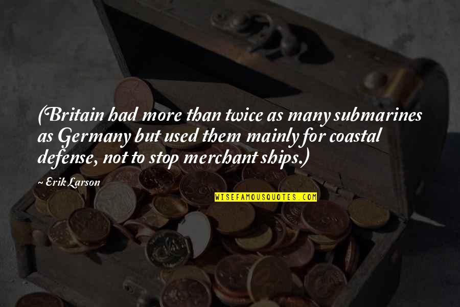 Coastal Quotes By Erik Larson: (Britain had more than twice as many submarines