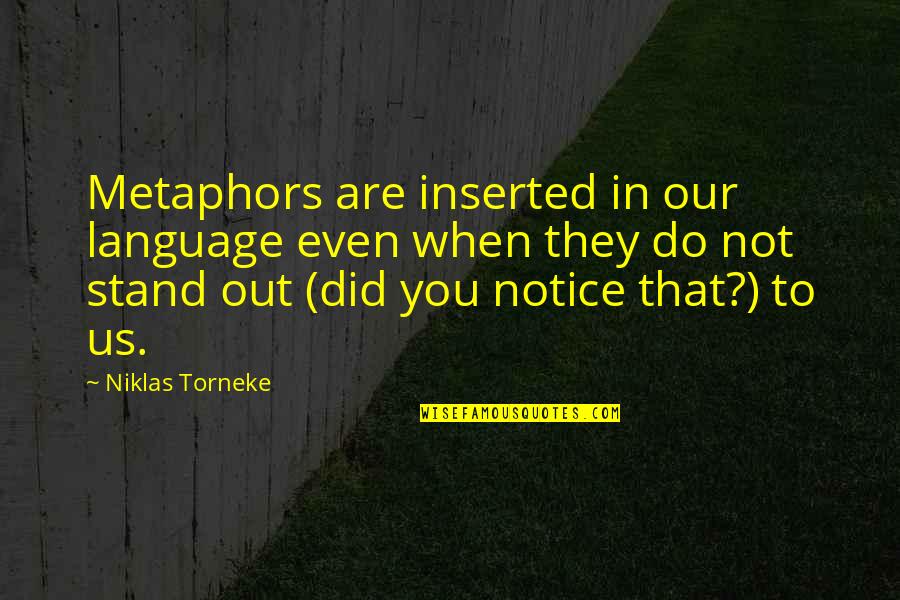 Coasted Def Quotes By Niklas Torneke: Metaphors are inserted in our language even when