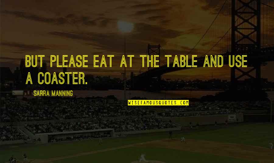Coaster Quotes By Sarra Manning: But please eat at the table and use Coaster Quotes By Sarra Manning: But please eat at the table and use