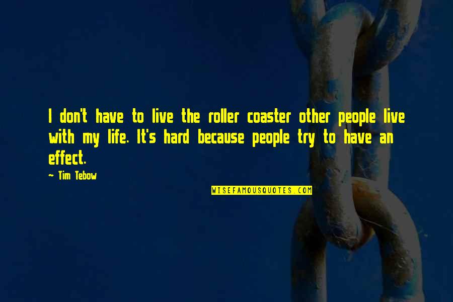 Coaster Quotes By Tim Tebow: I don't have to live the roller coaster Coaster Quotes By Tim Tebow: I don't have to live the roller coaster