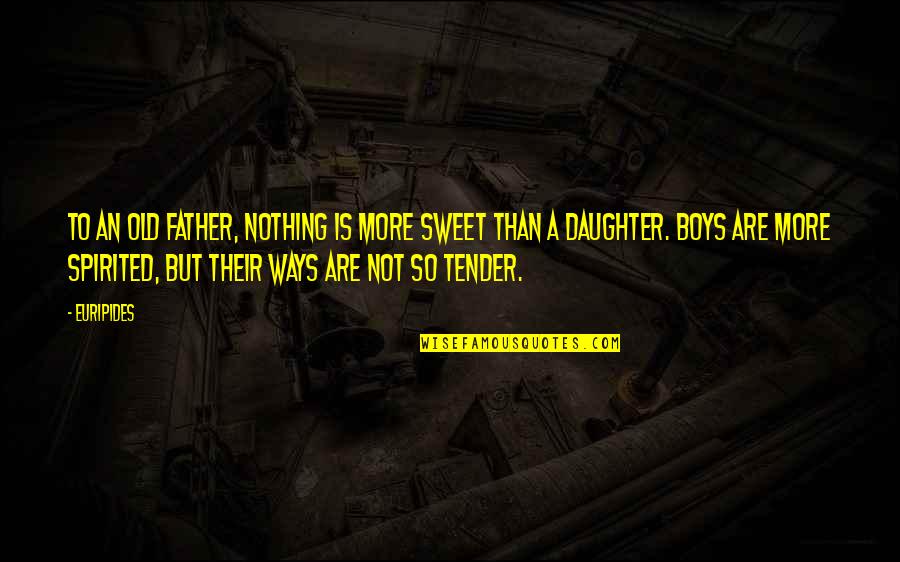 Coasting Through Life Quotes By Euripides: To an old father, nothing is more sweet Coasting Through Life Quotes By Euripides: To an old father, nothing is more sweet