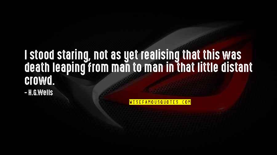 Coasting Through Life Quotes By H.G.Wells: I stood staring, not as yet realising that