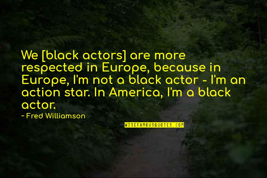 Coat Hanger Quotes By Fred Williamson: We [black actors] are more respected in Europe,