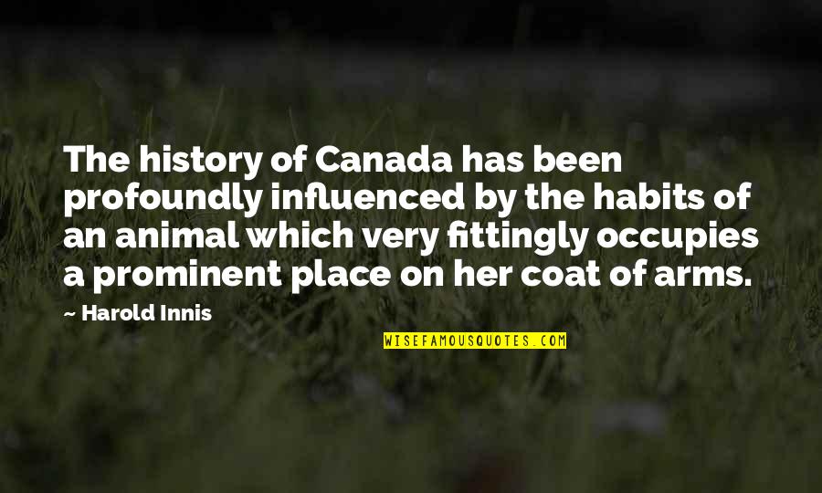 Coat Of Arms Quotes By Harold Innis: The history of Canada has been profoundly influenced