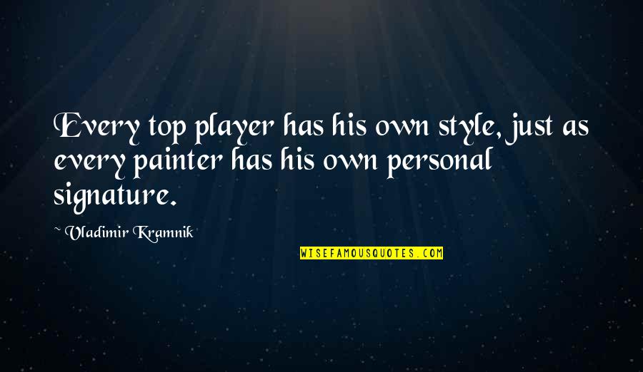 Coatee Animal Quotes By Vladimir Kramnik: Every top player has his own style, just