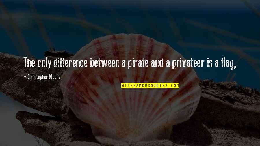 Coatee For Sale Quotes By Christopher Moore: The only difference between a pirate and a