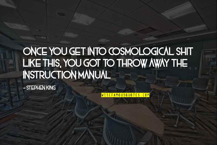 Coatee Quotes By Stephen King: Once you get into cosmological shit like this, Coatee Quotes By Stephen King: Once you get into cosmological shit like this,
