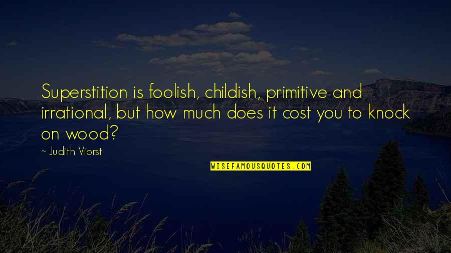 Coater Quotes By Judith Viorst: Superstition is foolish, childish, primitive and irrational, but