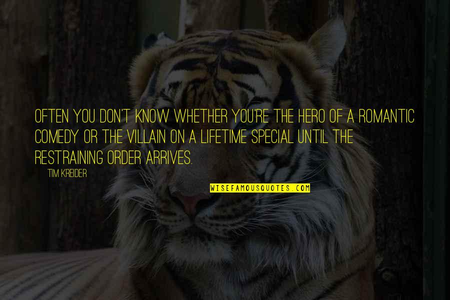 Coates Kinney Quotes By Tim Kreider: Often you don't know whether you're the hero