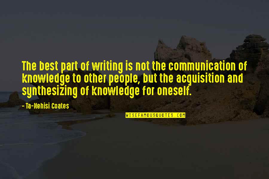 Coates Ta Nehisi Quotes By Ta-Nehisi Coates: The best part of writing is not the