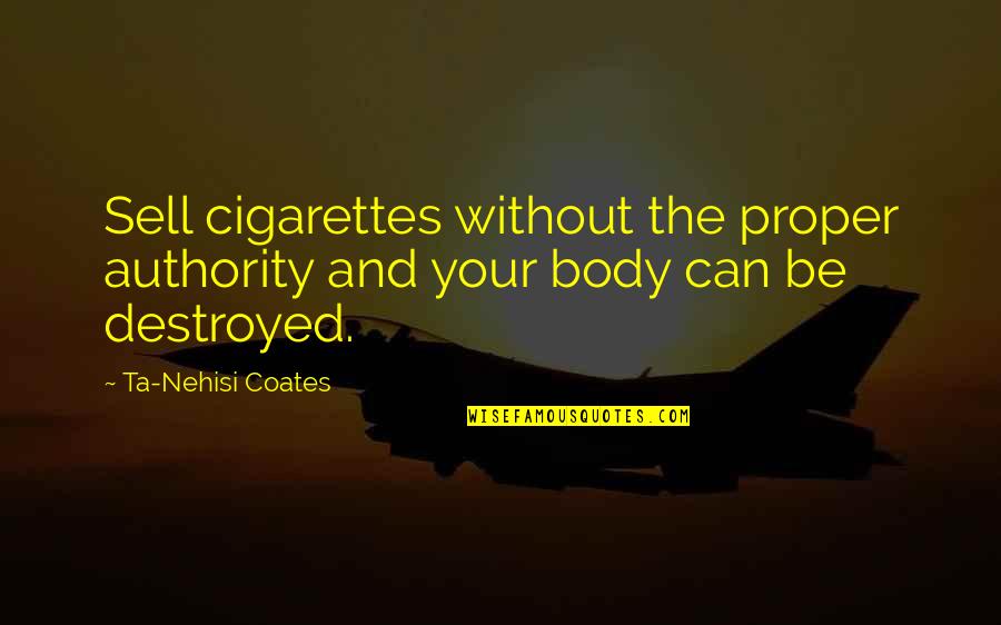 Coates Ta Nehisi Quotes By Ta-Nehisi Coates: Sell cigarettes without the proper authority and your