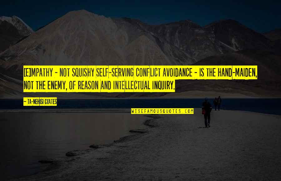 Coates Ta Nehisi Quotes By Ta-Nehisi Coates: [E]mpathy - not squishy self-serving conflict avoidance -