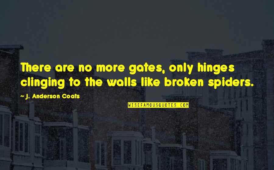 Coats And Quotes By J. Anderson Coats: There are no more gates, only hinges clinging Coats And Quotes By J. Anderson Coats: There are no more gates, only hinges clinging